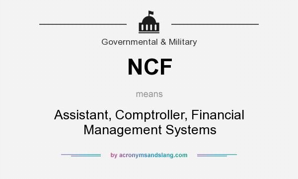 What does NCF mean? It stands for Assistant, Comptroller, Financial Management Systems
