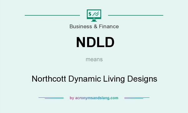 What does NDLD mean? It stands for Northcott Dynamic Living Designs
