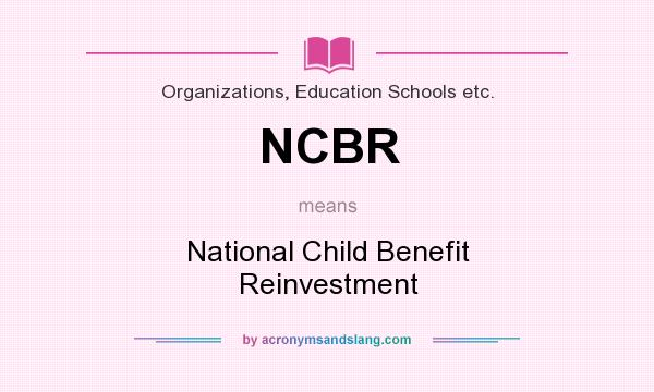 What does NCBR mean? It stands for National Child Benefit Reinvestment