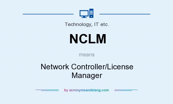 What does NCLM mean? It stands for Network Controller/License Manager