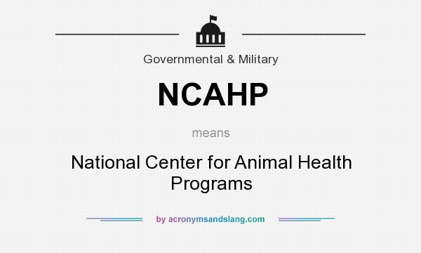 What does NCAHP mean? It stands for National Center for Animal Health Programs