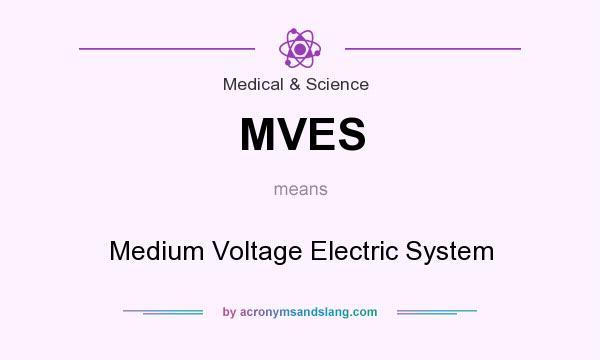 What does MVES mean? It stands for Medium Voltage Electric System