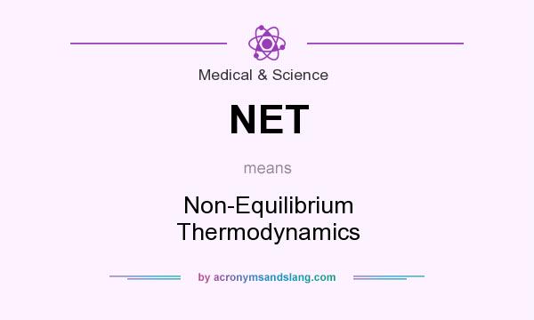 What does NET mean? It stands for Non-Equilibrium Thermodynamics