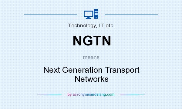 What does NGTN mean? It stands for Next Generation Transport Networks