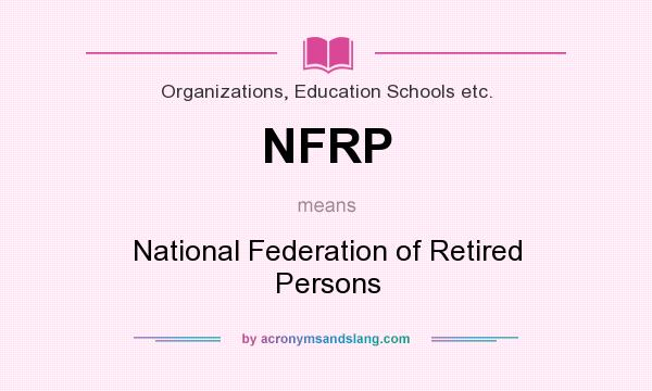 What does NFRP mean? It stands for National Federation of Retired Persons