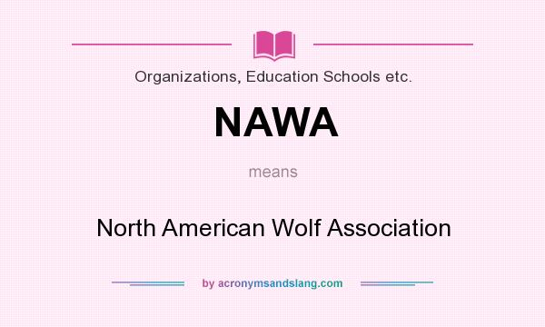 What does NAWA mean? It stands for North American Wolf Association