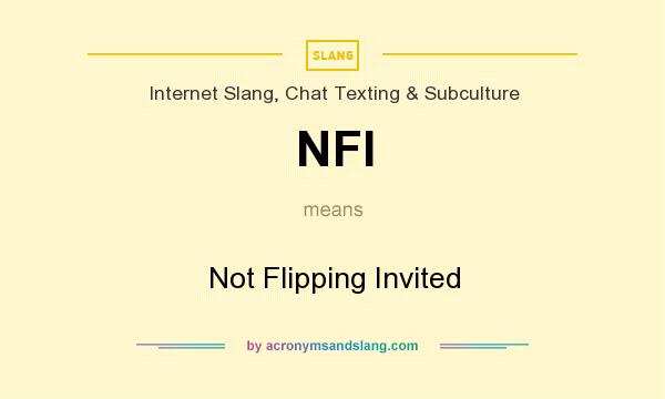 What does NFI mean? It stands for Not Flipping Invited