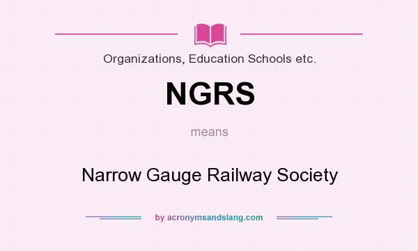 What does NGRS mean? It stands for Narrow Gauge Railway Society