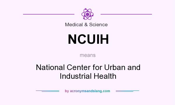 What does NCUIH mean? It stands for National Center for Urban and Industrial Health