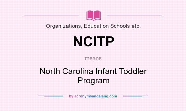 What does NCITP mean? It stands for North Carolina Infant Toddler Program