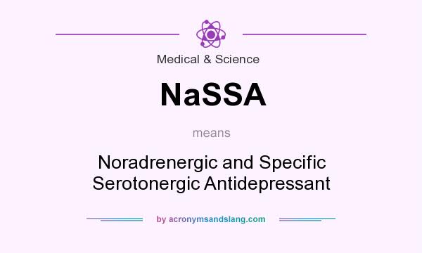 What does NaSSA mean? It stands for Noradrenergic and Specific Serotonergic Antidepressant