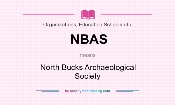What does NBAS mean? It stands for North Bucks Archaeological Society