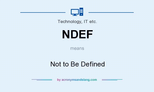 What does NDEF mean? It stands for Not to Be Defined