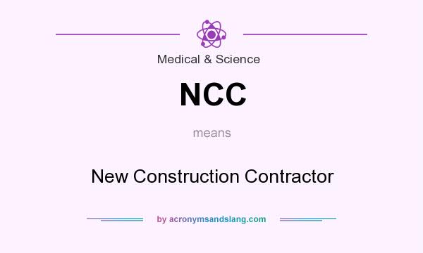 What does NCC mean? It stands for New Construction Contractor