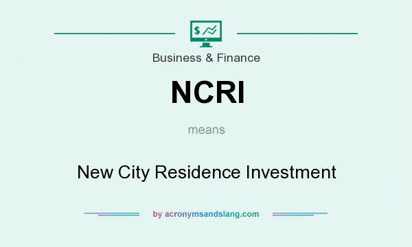 What does NCRI mean? It stands for New City Residence Investment