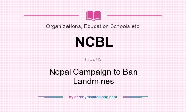 What does NCBL mean? It stands for Nepal Campaign to Ban Landmines