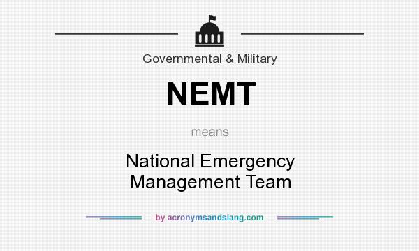 What does NEMT mean? It stands for National Emergency Management Team