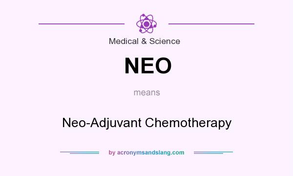 What does NEO mean? It stands for Neo-Adjuvant Chemotherapy