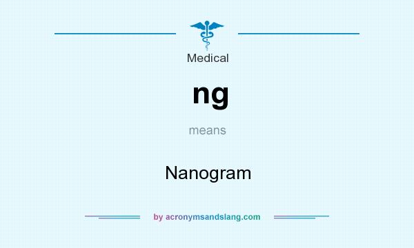 Ng Nanogram In Medical Science By AcronymsAndSlang