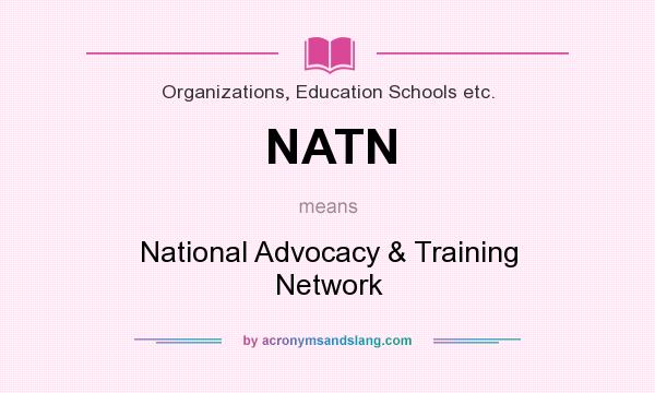 What does NATN mean? It stands for National Advocacy & Training Network