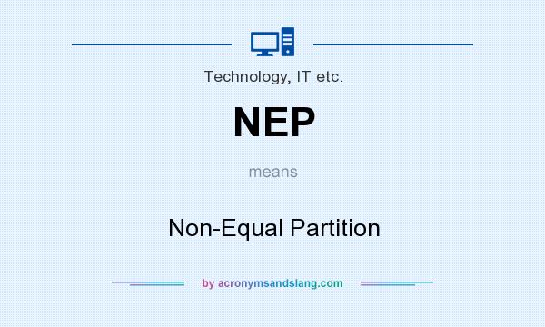 What does NEP mean? It stands for Non-Equal Partition