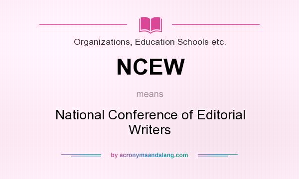 What does NCEW mean? It stands for National Conference of Editorial Writers