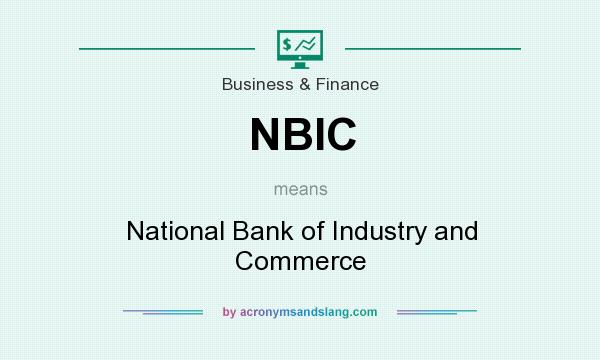 What does NBIC mean? It stands for National Bank of Industry and Commerce