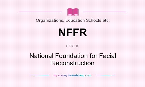 What does NFFR mean? It stands for National Foundation for Facial Reconstruction