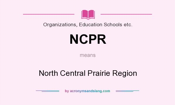 What does NCPR mean? It stands for North Central Prairie Region