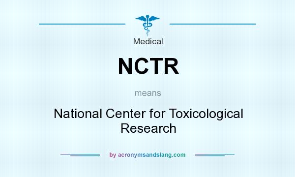 What does NCTR mean? It stands for National Center for Toxicological Research