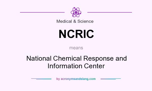 What does NCRIC mean? It stands for National Chemical Response and Information Center