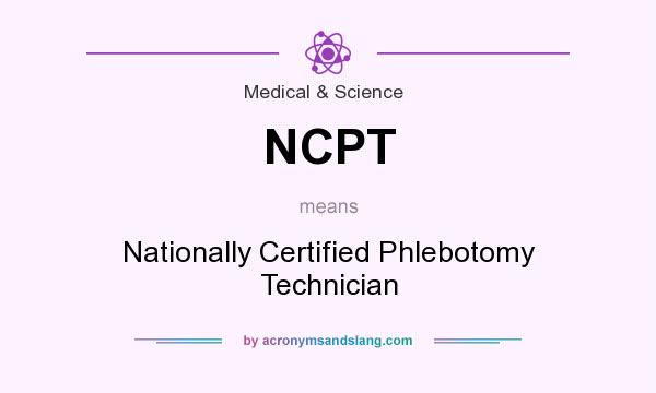 What does NCPT mean? It stands for Nationally Certified Phlebotomy Technician