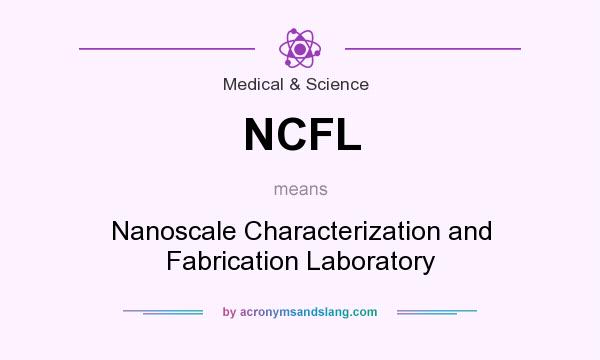 What does NCFL mean? It stands for Nanoscale Characterization and Fabrication Laboratory