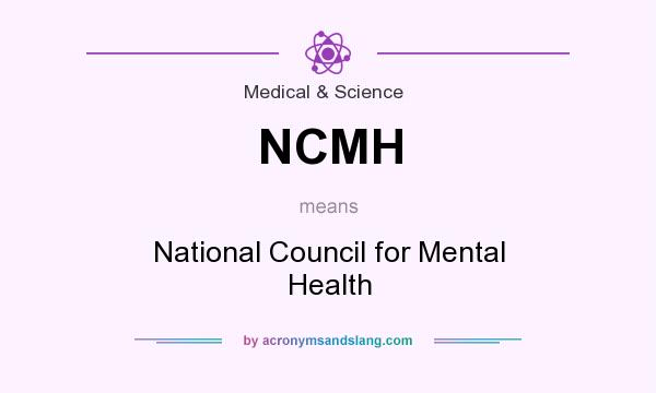 What does NCMH mean? It stands for National Council for Mental Health