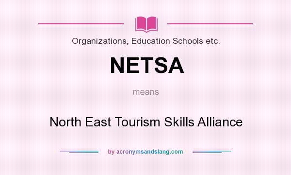 What does NETSA mean? It stands for North East Tourism Skills Alliance