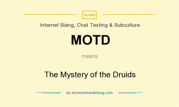 What does MOTD mean? It stands for The Mystery of the Druids