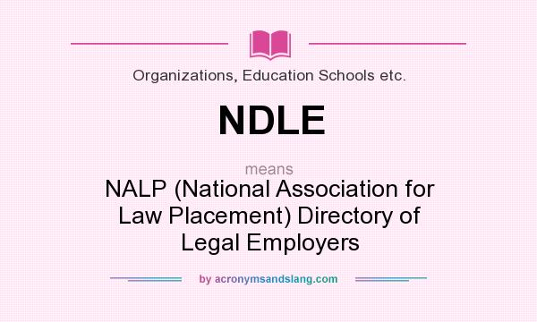 What does NDLE mean? It stands for NALP (National Association for Law Placement) Directory of Legal Employers