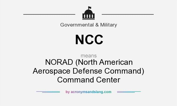 What does NCC mean? It stands for NORAD (North American Aerospace Defense Command) Command Center