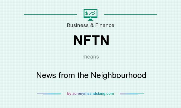What does NFTN mean? It stands for News from the Neighbourhood