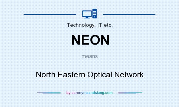 What does NEON mean? It stands for North Eastern Optical Network