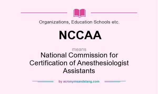 What does NCCAA mean? It stands for National Commission for Certification of Anesthesiologist Assistants