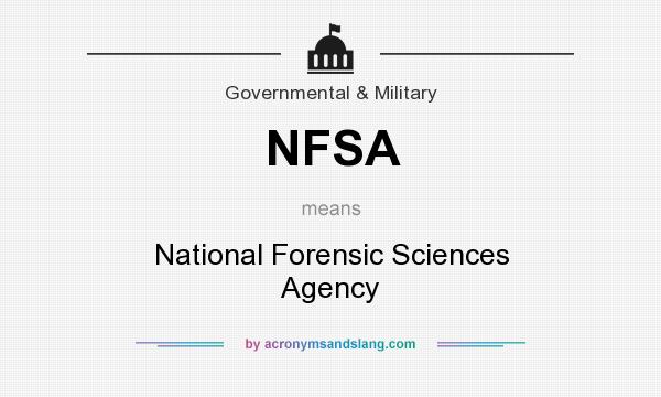 What does NFSA mean? It stands for National Forensic Sciences Agency