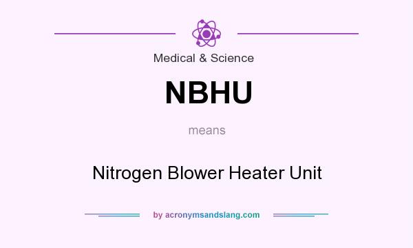 What does NBHU mean? It stands for Nitrogen Blower Heater Unit