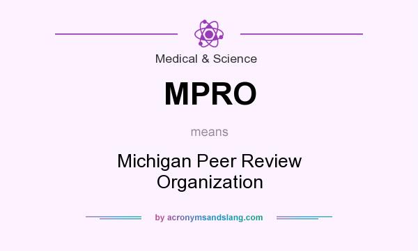 What does MPRO mean? It stands for Michigan Peer Review Organization