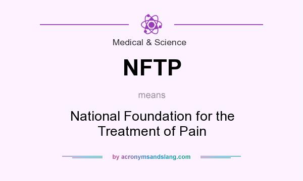 What does NFTP mean? It stands for National Foundation for the Treatment of Pain