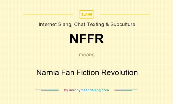 What does NFFR mean? It stands for Narnia Fan Fiction Revolution