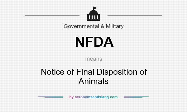 What does NFDA mean? It stands for Notice of Final Disposition of Animals