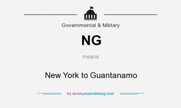 What does NG mean? It stands for New York to Guantanamo