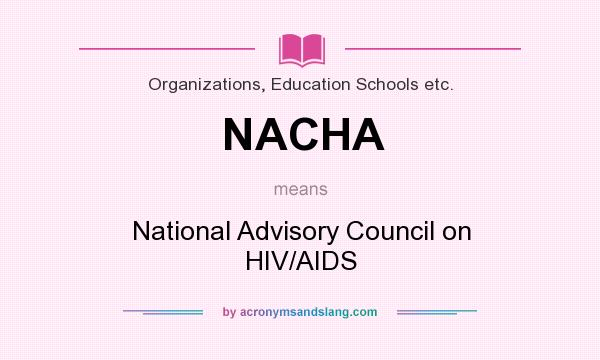 What does NACHA mean? It stands for National Advisory Council on HIV/AIDS