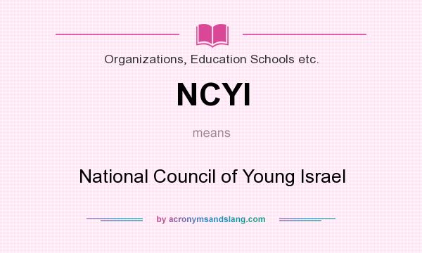 What does NCYI mean? It stands for National Council of Young Israel